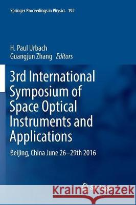 3rd International Symposium of Space Optical Instruments and Applications: Beijing, China June 26 - 29th 2016 Urbach, H. Paul 9783319840987 Springer