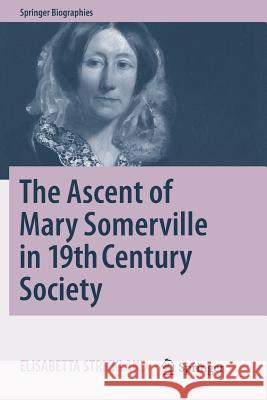 The Ascent of Mary Somerville in 19th Century Society Elisabetta Strickland 9783319841007 Springer