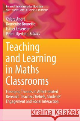Teaching and Learning in Maths Classrooms: Emerging Themes in Affect-Related Research: Teachers' Beliefs, Students' Engagement and Social Interaction Andrà, Chiara 9783319841106