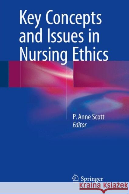 Key Concepts and Issues in Nursing Ethics P. Anne Scott 9783319841144