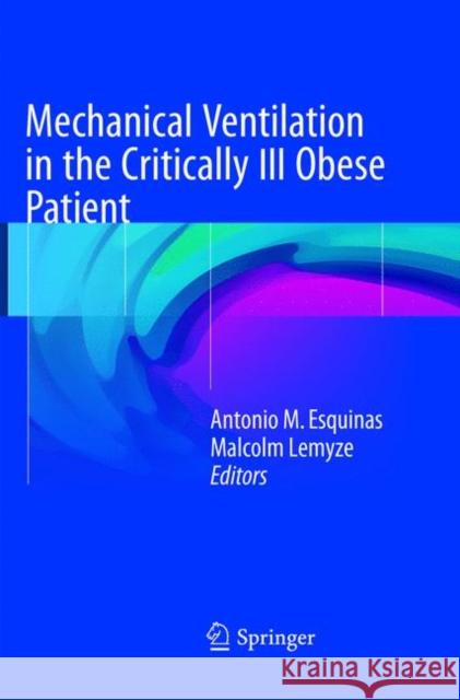 Mechanical Ventilation in the Critically Ill Obese Patient Antonio M. Esquinas Malcolm Lemyze 9783319841151 Springer