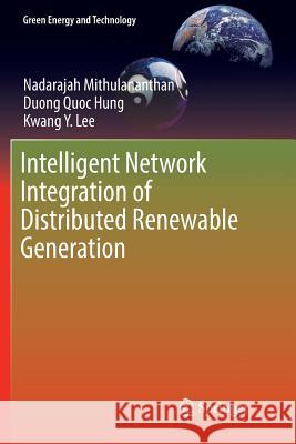 Intelligent Network Integration of Distributed Renewable Generation Nadarajah Mithulananthan Duong Quoc Hung Kwang y. Lee 9783319841199 Springer