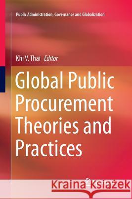 Global Public Procurement Theories and Practices Khi V. Thai 9783319841205 Springer