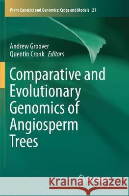 Comparative and Evolutionary Genomics of Angiosperm Trees Andrew Groover Quentin Cronk 9783319841342 Springer