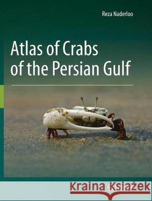 Atlas of Crabs of the Persian Gulf Reza Naderloo 9783319841489 Springer
