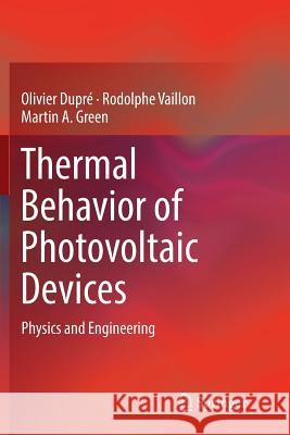 Thermal Behavior of Photovoltaic Devices: Physics and Engineering Dupré, Olivier 9783319841656 Springer