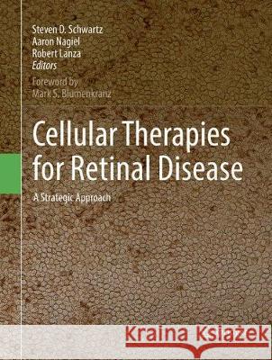 Cellular Therapies for Retinal Disease: A Strategic Approach Schwartz, Steven D. 9783319841694 Springer