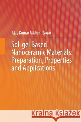Sol-Gel Based Nanoceramic Materials: Preparation, Properties and Applications Mishra, Ajay Kumar 9783319841762 Springer
