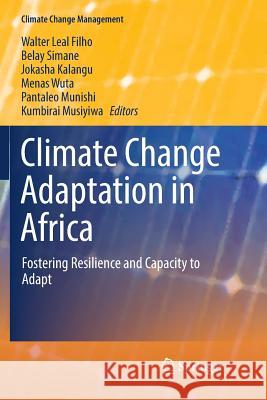 Climate Change Adaptation in Africa: Fostering Resilience and Capacity to Adapt Leal Filho, Walter 9783319841786 Springer