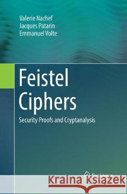 Feistel Ciphers: Security Proofs and Cryptanalysis Nachef, Valerie 9783319841816 Springer