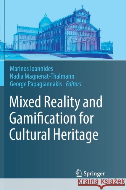 Mixed Reality and Gamification for Cultural Heritage Marinos Ioannides Nadia Magnenat-Thalmann George Papagiannakis 9783319841984 Springer