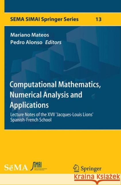 Computational Mathematics, Numerical Analysis and Applications: Lecture Notes of the XVII 'Jacques-Louis Lions' Spanish-French School Mateos, Mariano 9783319842035 Springer