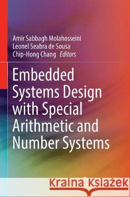 Embedded Systems Design with Special Arithmetic and Number Systems Amir Sabbagh Molahosseini Leonel Seabra D Chip-Hong Chang 9783319842301