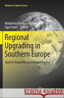 Regional Upgrading in Southern Europe: Spatial Disparities and Human Capital Fonseca, Madalena 9783319842462 Springer