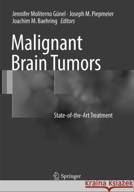 Malignant Brain Tumors: State-Of-The-Art Treatment Moliterno Gunel, Jennifer 9783319842592 Springer