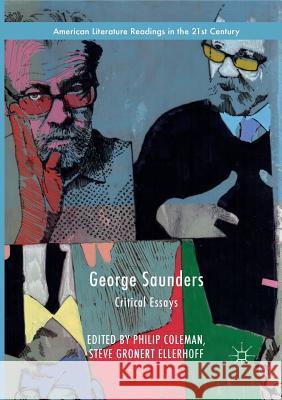 George Saunders: Critical Essays Coleman, Philip 9783319842776