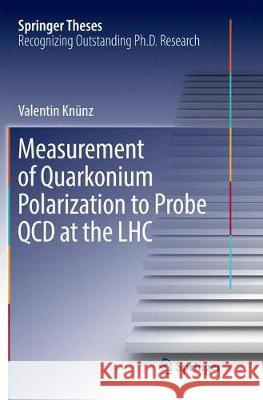 Measurement of Quarkonium Polarization to Probe QCD at the Lhc Knünz, Valentin 9783319842783 Springer