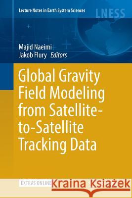 Global Gravity Field Modeling from Satellite-To-Satellite Tracking Data Naeimi, Majid 9783319842806 Springer