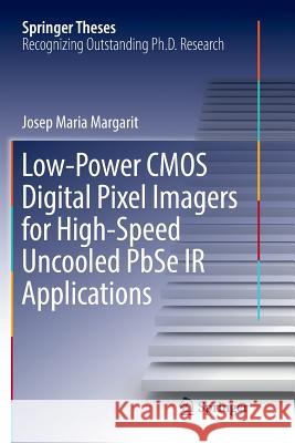 Low-Power CMOS Digital Pixel Imagers for High-Speed Uncooled Pbse IR Applications Margarit, Josep Maria 9783319842851 Springer