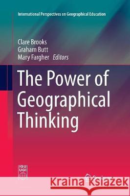 The Power of Geographical Thinking Clare Brooks Graham Butt Mary Fargher 9783319842929 Springer