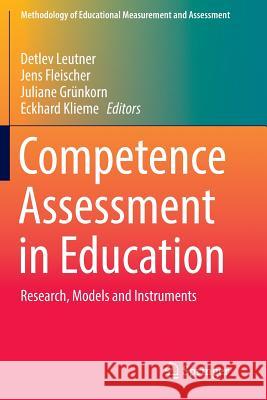 Competence Assessment in Education: Research, Models and Instruments Leutner, Detlev 9783319843018