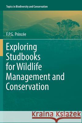 Exploring Studbooks for Wildlife Management and Conservation F. P. G. Princee 9783319843025 Springer