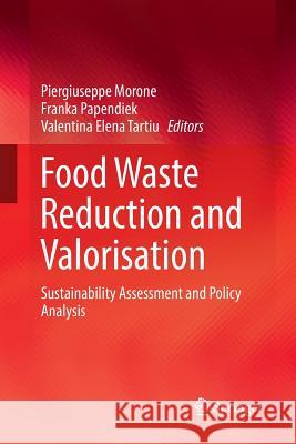 Food Waste Reduction and Valorisation: Sustainability Assessment and Policy Analysis Morone, Piergiuseppe 9783319843148 Springer