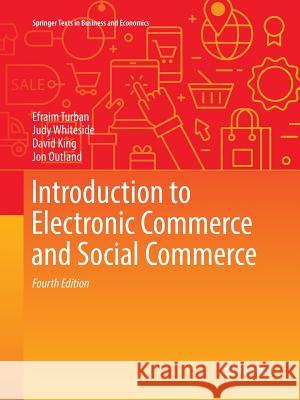 Introduction to Electronic Commerce and Social Commerce Efraim Turban Judy Whiteside David King 9783319843155 Springer