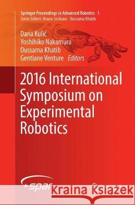 2016 International Symposium on Experimental Robotics Dana Kulic Yoshihiko Nakamura Oussama Khatib 9783319843216 Springer