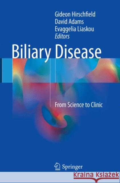 Biliary Disease: From Science to Clinic Hirschfield, Gideon 9783319843339 Springer