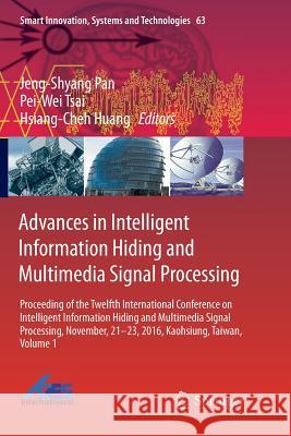 Advances in Intelligent Information Hiding and Multimedia Signal Processing: Proceeding of the Twelfth International Conference on Intelligent Informa Pan, Jeng-Shyang 9783319843469
