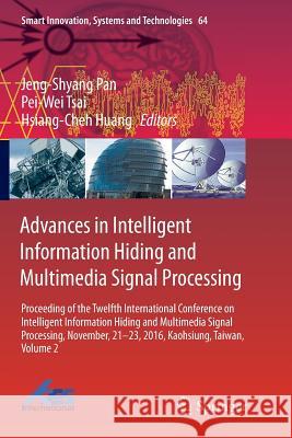 Advances in Intelligent Information Hiding and Multimedia Signal Processing: Proceeding of the Twelfth International Conference on Intelligent Informa Pan, Jeng-Shyang 9783319843476