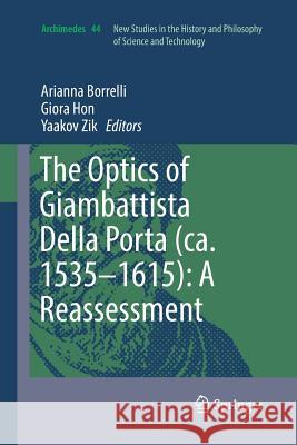 The Optics of Giambattista Della Porta (Ca. 1535-1615): A Reassessment Borrelli, Arianna 9783319843483