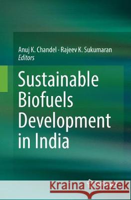 Sustainable Biofuels Development in India Anuj K. Chandel Rajeev K. Sukumaran 9783319843490 Springer