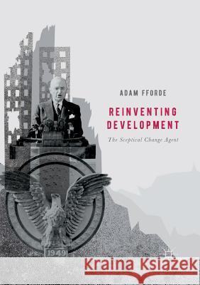 Reinventing Development: The Sceptical Change Agent Fforde, Adam 9783319843513