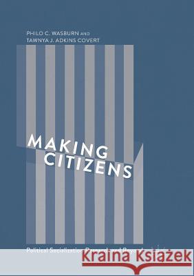 Making Citizens: Political Socialization Research and Beyond Wasburn, Philo C. 9783319843544 Palgrave MacMillan