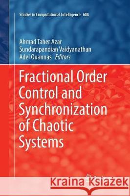 Fractional Order Control and Synchronization of Chaotic Systems Ahmad Taher Azar Sundarapandian Vaidyanathan Adel Ouannas 9783319843568