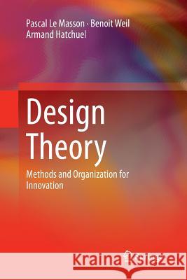 Design Theory: Methods and Organization for Innovation Le Masson, Pascal 9783319843643