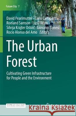 The Urban Forest: Cultivating Green Infrastructure for People and the Environment Pearlmutter, David 9783319843650 Springer