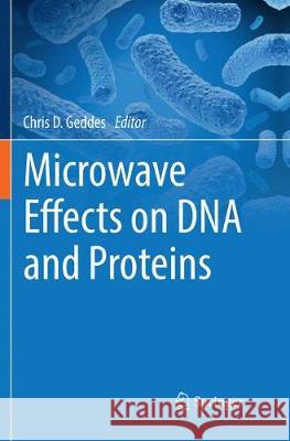 Microwave Effects on DNA and Proteins Chris D. Geddes 9783319843674