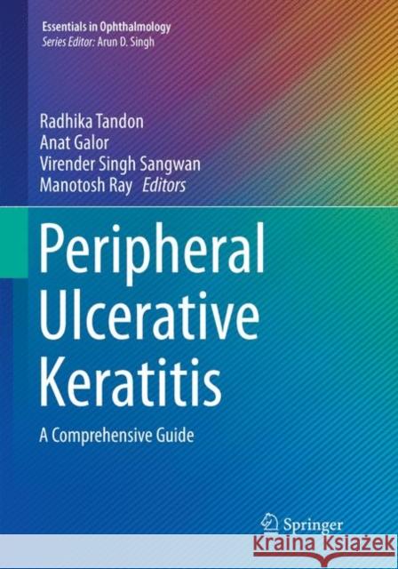 Peripheral Ulcerative Keratitis: A Comprehensive Guide Tandon, Radhika 9783319843926