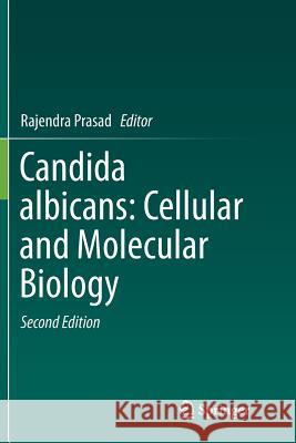 Candida Albicans: Cellular and Molecular Biology Prasad, Rajendra 9783319843940 Springer