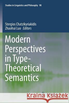 Modern Perspectives in Type-Theoretical Semantics Stergios Chatzikyriakidis Zhaohui Luo 9783319843971 Springer