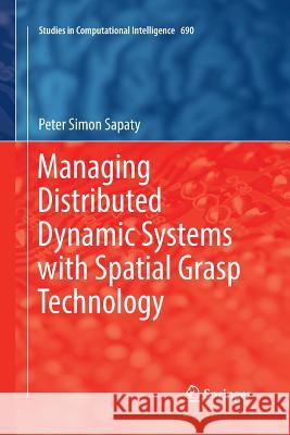 Managing Distributed Dynamic Systems with Spatial Grasp Technology Peter Simon Sapaty 9783319844053