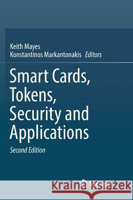 Smart Cards, Tokens, Security and Applications Keith Mayes Konstantinos Markantonakis  9783319844121 Springer