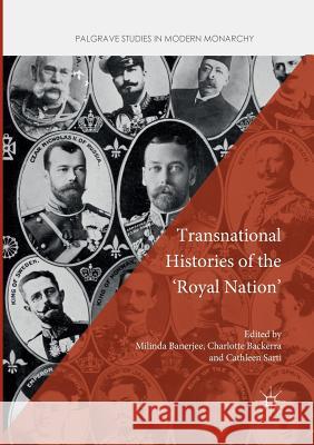 Transnational Histories of the 'Royal Nation' Milinda Banerjee Charlotte Backerra Cathleen Sarti 9783319844190 Palgrave MacMillan