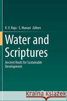 Water and Scriptures: Ancient Roots for Sustainable Development Raju, K. V. 9783319844299 Springer