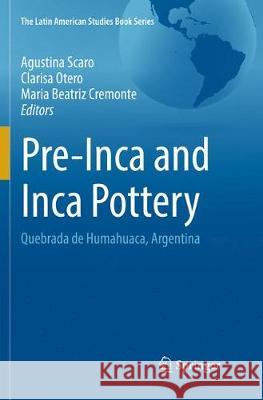 Pre-Inca and Inca Pottery: Quebrada de Humahuaca, Argentina Scaro, Agustina 9783319844329