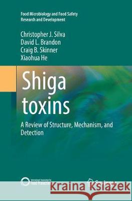Shiga Toxins: A Review of Structure, Mechanism, and Detection Silva, Christopher J. 9783319844343 Springer