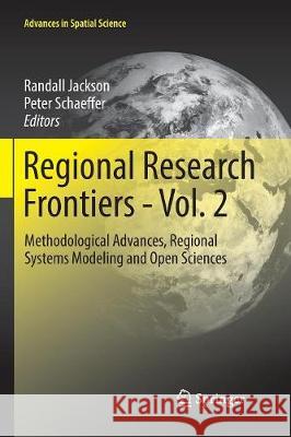 Regional Research Frontiers - Vol. 2: Methodological Advances, Regional Systems Modeling and Open Sciences Jackson, Randall 9783319844367